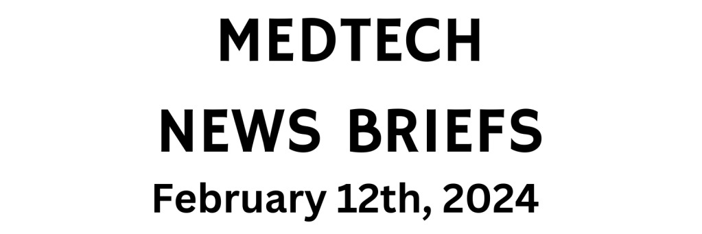 MedTech News Briefs | February 12th, 2024