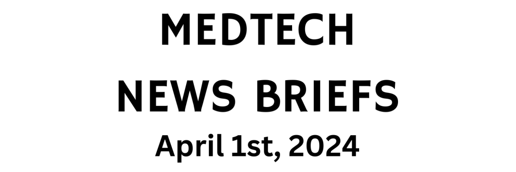 MedTech News Briefs | April 1st, 2024