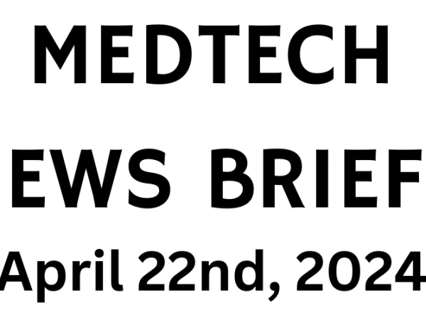 MedTech News Briefs | April 22nd,&nbsp;2024