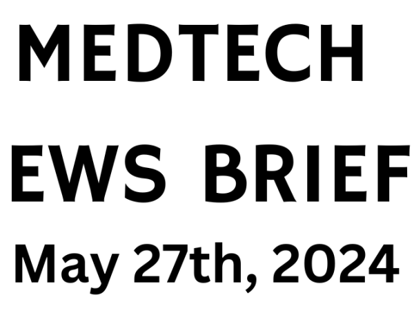 MedTech News Briefs | May 27th,&nbsp;2024