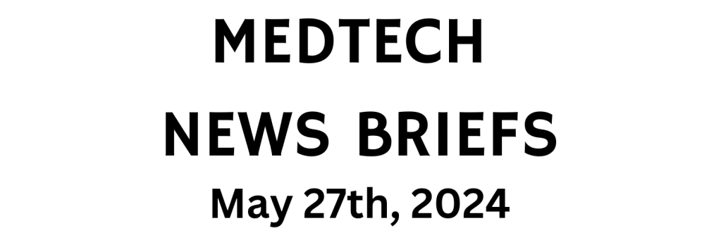 MedTech News Briefs | May 27th,&nbsp;2024