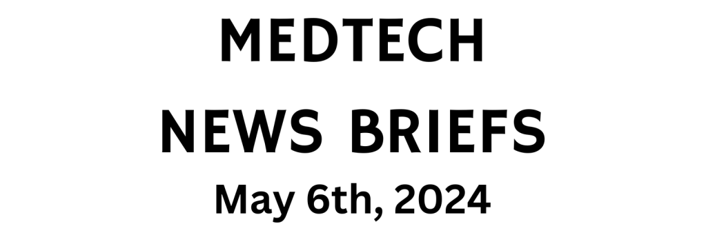 MedTech News Briefs | May 6th,&nbsp;2024