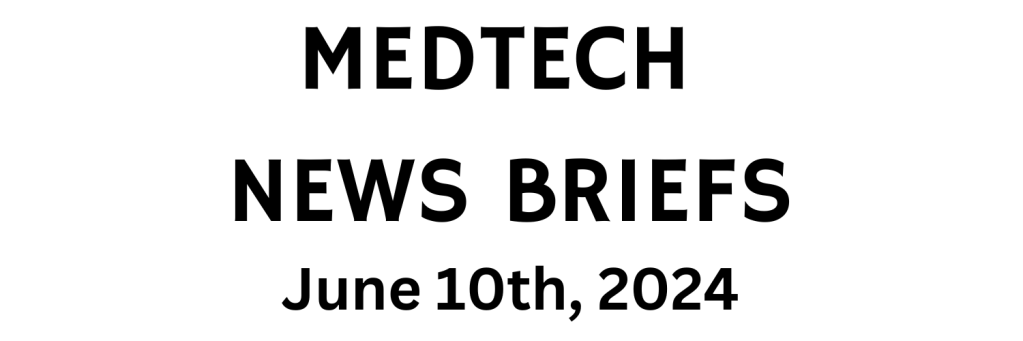 MedTech News Briefs | June 10th,&nbsp;2024
